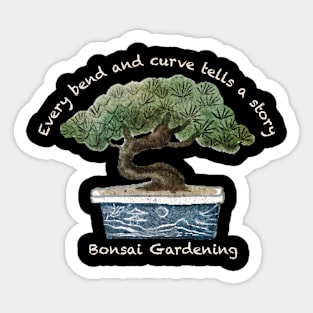 Every bend and curve tells a story, Bonsai Gardening Sticker